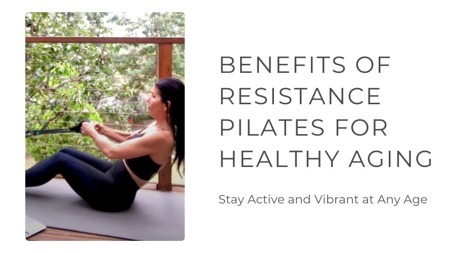 The Top Benefits of Resistance Pilates for Healthy Aging: Stay Active and Vibrant at Any Age