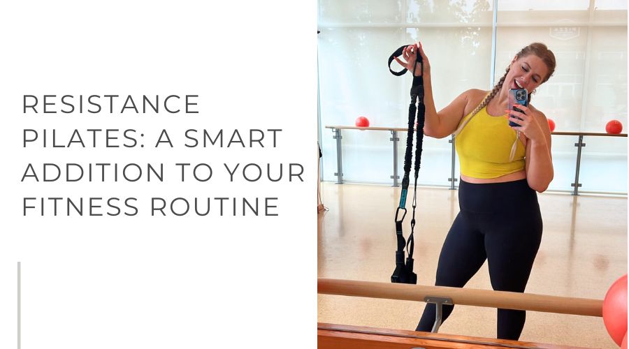 Resistance Pilates: A Smart Addition to Your Fitness Routine