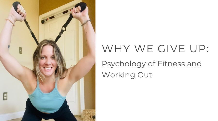 Why We Give Up: The Psychology of Fitness and Working Out